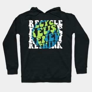 Recycle Reuse Renew Rethink Earth Day Environmental Activism Hoodie